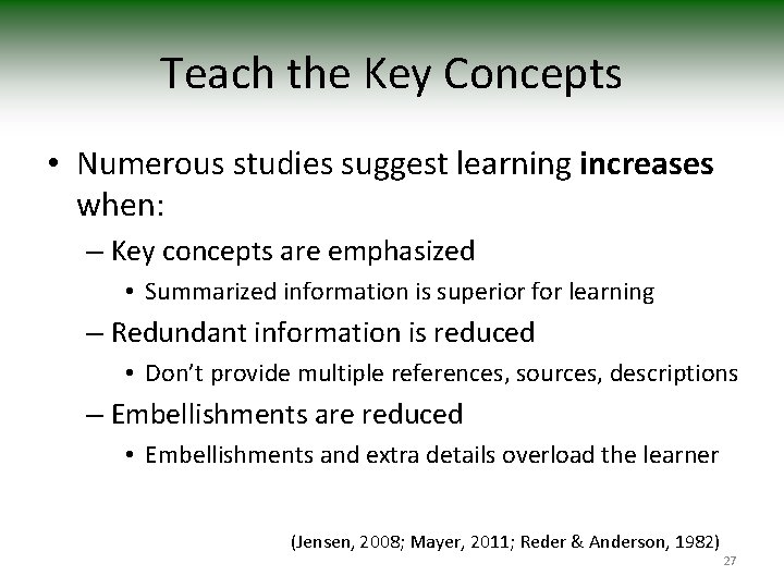 Teach the Key Concepts • Numerous studies suggest learning increases when: – Key concepts