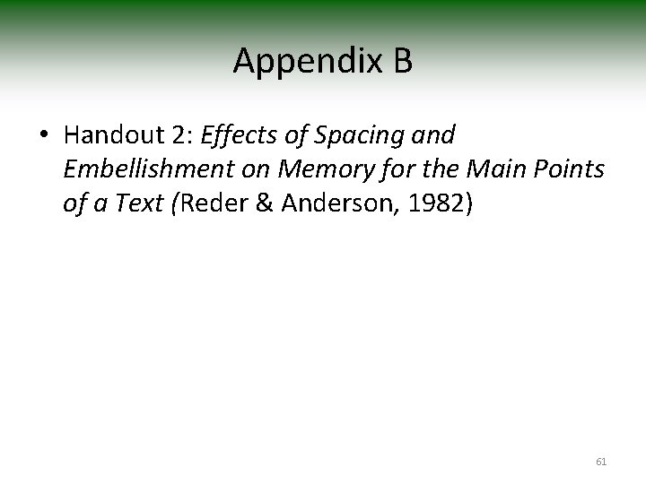 Appendix B • Handout 2: Effects of Spacing and Embellishment on Memory for the