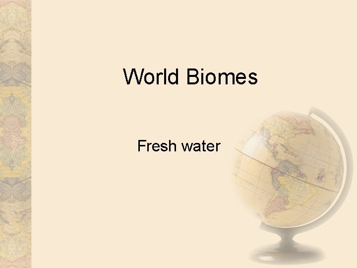 World Biomes Fresh water 