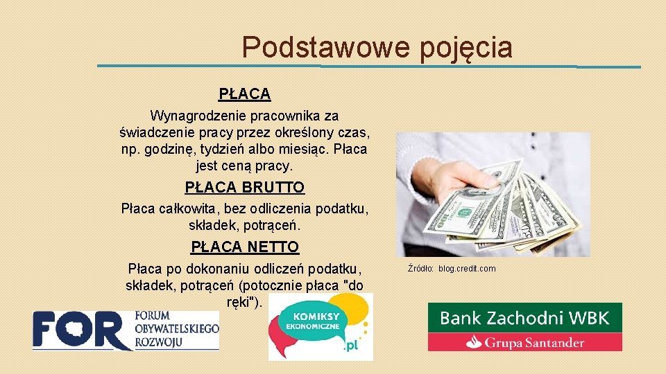 Podstawowe pojęcia PŁACA Wynagrodzenie pracownika za świadczenie pracy przez określony czas, np. godzinę, tydzień