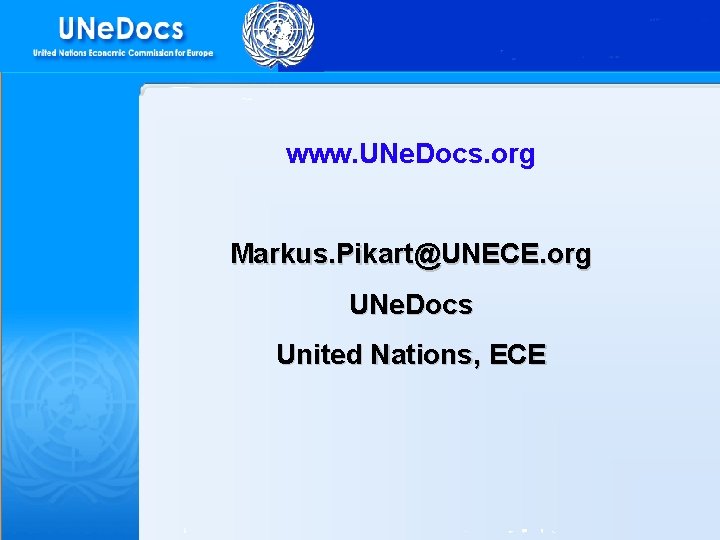 www. UNe. Docs. org Markus. Pikart@UNECE. org UNe. Docs United Nations, ECE 