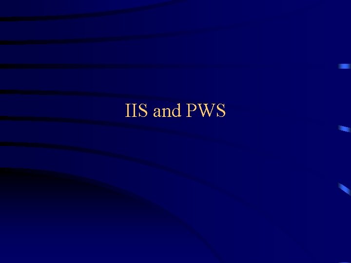 IIS and PWS IIS and PWS
