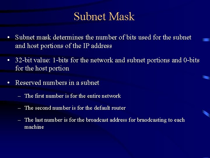 Subnet Mask • Subnet mask determines the number of bits used for the subnet Subnet Mask • Subnet mask determines the number of bits used for the subnet