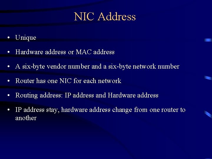 NIC Address • Unique • Hardware address or MAC address • A six-byte vendor NIC Address • Unique • Hardware address or MAC address • A six-byte vendor