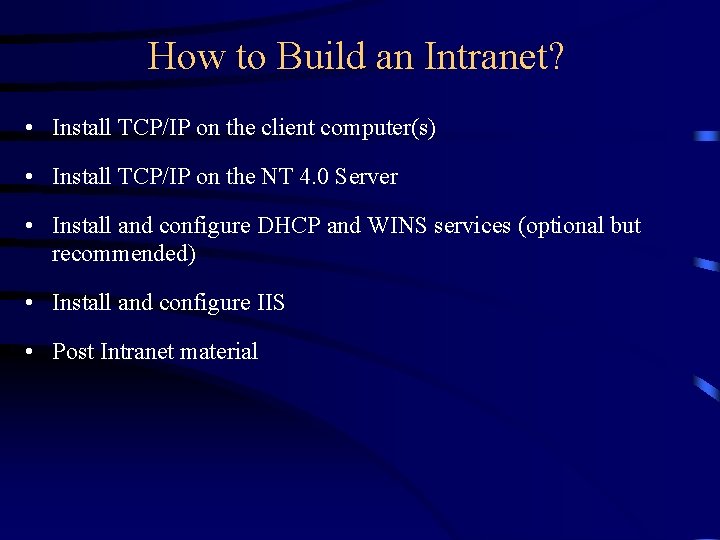 How to Build an Intranet? • Install TCP/IP on the client computer(s) • Install How to Build an Intranet? • Install TCP/IP on the client computer(s) • Install