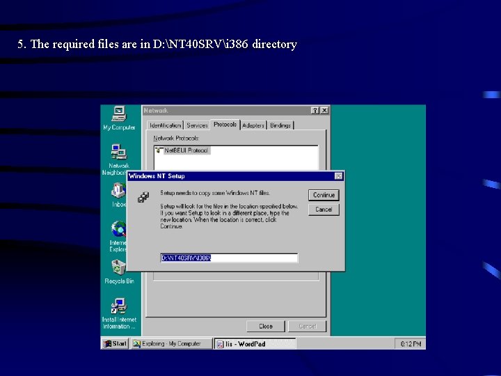 5. The required files are in D: NT 40 SRVi 386 directory 5. The required files are in D: NT 40 SRVi 386 directory
