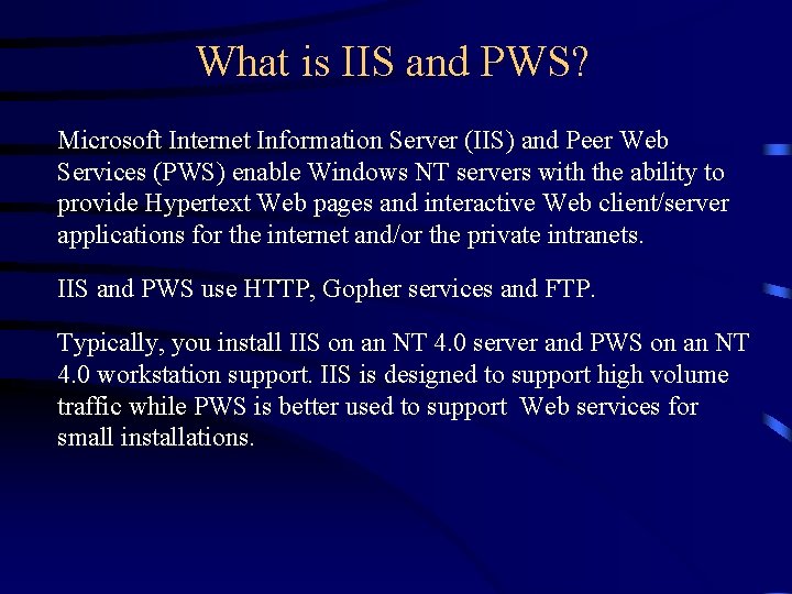 What is IIS and PWS? Microsoft Internet Information Server (IIS) and Peer Web Services What is IIS and PWS? Microsoft Internet Information Server (IIS) and Peer Web Services