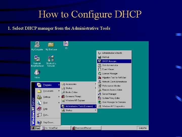 How to Configure DHCP 1. Select DHCP manager from the Administrative Tools How to Configure DHCP 1. Select DHCP manager from the Administrative Tools
