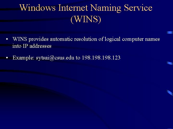 Windows Internet Naming Service (WINS) • WINS provides automatic resolution of logical computer names Windows Internet Naming Service (WINS) • WINS provides automatic resolution of logical computer names
