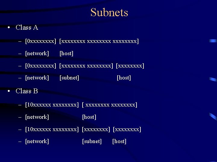 Subnets • Class A – [0 xxxx] [xxxxxxxx] – [network] [host] – [0 xxxx]