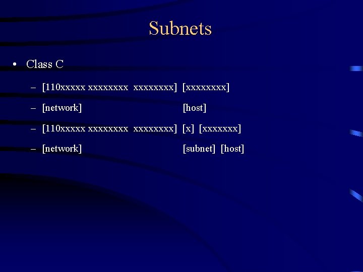 Subnets • Class C – [110 xxxxxxxx] [xxxx] – [network] [host] – [110 xxxxxxxx]