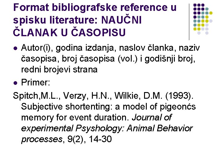 Format bibliografske reference u spisku literature: NAUČNI ČLANAK U ČASOPISU Autor(i), godina izdanja, naslov