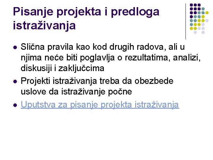 Pisanje projekta i predloga istraživanja l l l Slična pravila kao kod drugih radova,