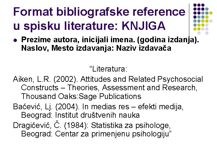 Format bibliografske reference u spisku literature: KNJIGA l Prezime autora, inicijali imena. (godina izdanja).