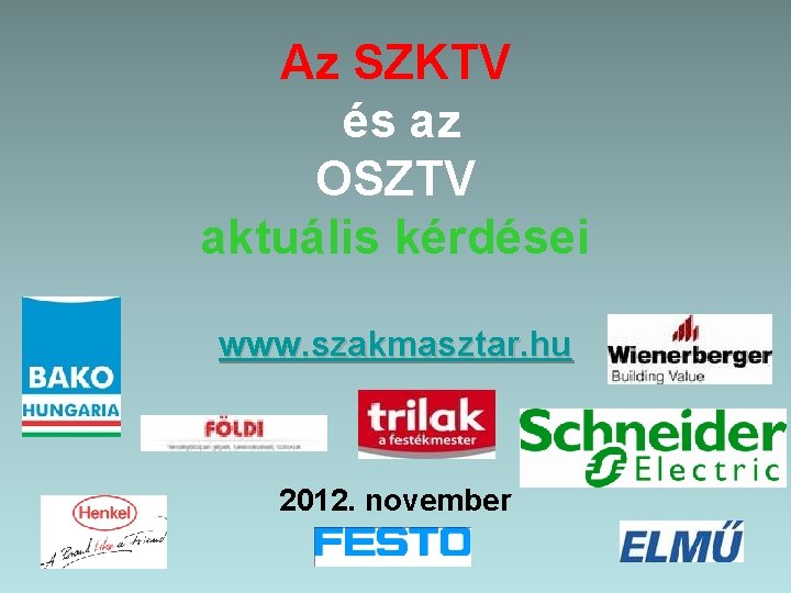 Az SZKTV és az OSZTV aktuális kérdései www. szakmasztar. hu 2012. november 