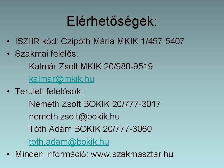 Elérhetőségek: • ISZIIR kód: Czipóth Mária MKIK 1/457 -5407 • Szakmai felelős: Kalmár Zsolt