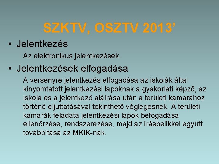 SZKTV, OSZTV 2013’ • Jelentkezés Az elektronikus jelentkezések. • Jelentkezések elfogadása A versenyre jelentkezés