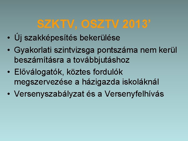 SZKTV, OSZTV 2013’ • Új szakképesítés bekerülése • Gyakorlati szintvizsga pontszáma nem kerül beszámításra