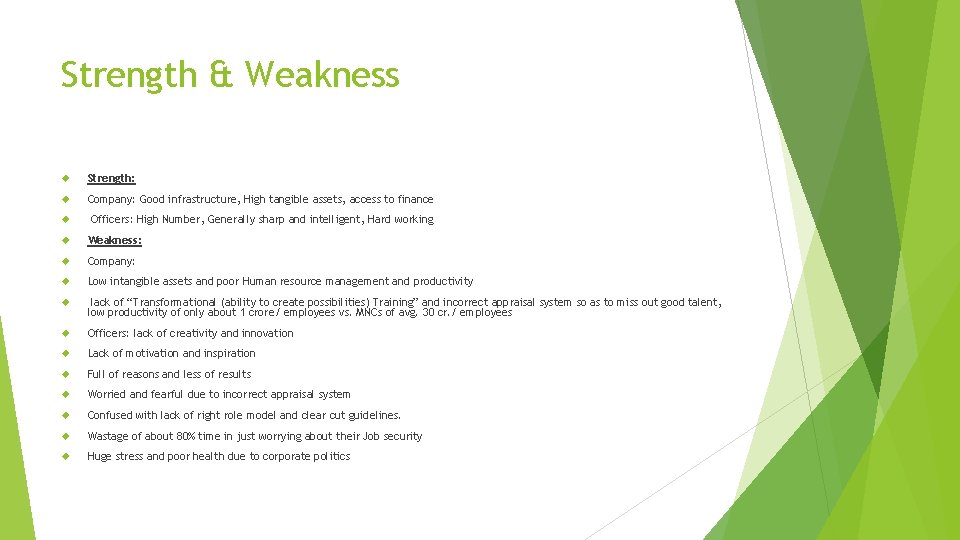 Strength & Weakness Strength: Company: Good infrastructure, High tangible assets, access to finance Officers: