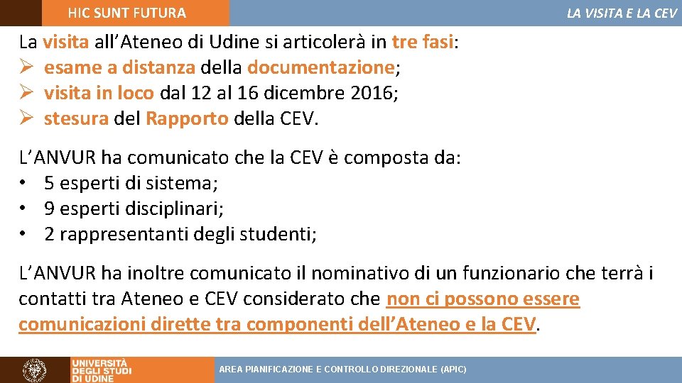 HIC SUNT FUTURA LA VISITA E LA CEV La visita all’Ateneo di Udine si