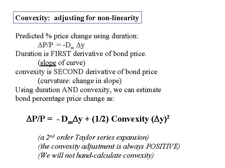 Convexity: adjusting for non-linearity Predicted % price change using duration: DP/P = -Dm Dy