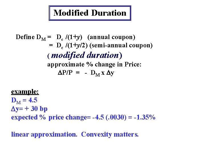 Modified Duration Define DM = Dc /(1+y) (annual coupon) = Dc /(1+y/2) (semi-annual coupon)