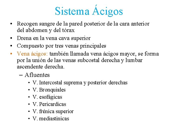 Sistema Ácigos • Recogen sangre de la pared posterior de la cara anterior del