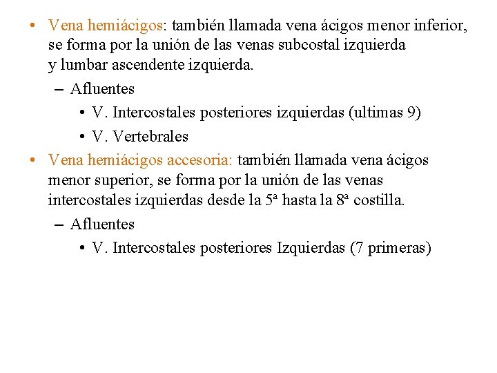  • Vena hemiácigos: también llamada vena ácigos menor inferior, se forma por la