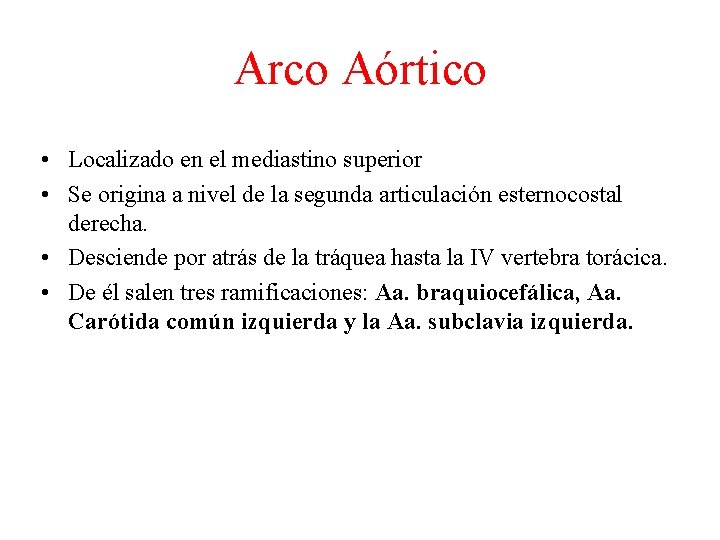 Arco Aórtico • Localizado en el mediastino superior • Se origina a nivel de