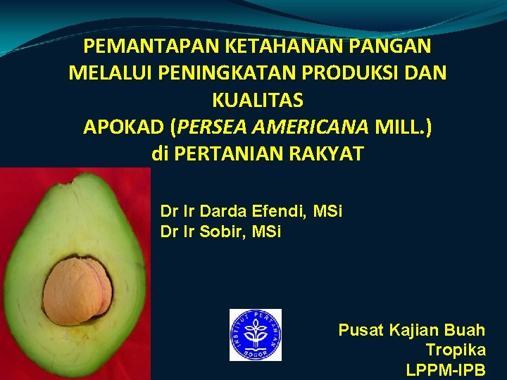 PEMANTAPAN KETAHANAN PANGAN MELALUI PENINGKATAN PRODUKSI DAN KUALITAS APOKAD (PERSEA AMERICANA MILL. ) di