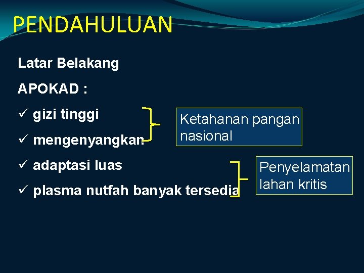 PENDAHULUAN Latar Belakang APOKAD : ü gizi tinggi ü mengenyangkan Ketahanan pangan nasional ü