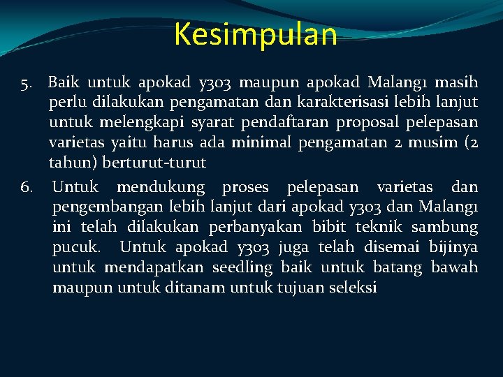 Kesimpulan 5. Baik untuk apokad y 303 maupun apokad Malang 1 masih perlu dilakukan