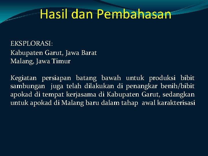 Hasil dan Pembahasan EKSPLORASI: Kabupaten Garut, Jawa Barat Malang, Jawa Timur Kegiatan persiapan batang