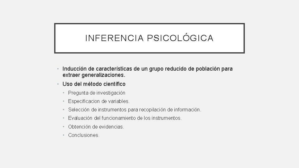 INFERENCIA PSICOLÓGICA • Inducción de características de un grupo reducido de población para extraer