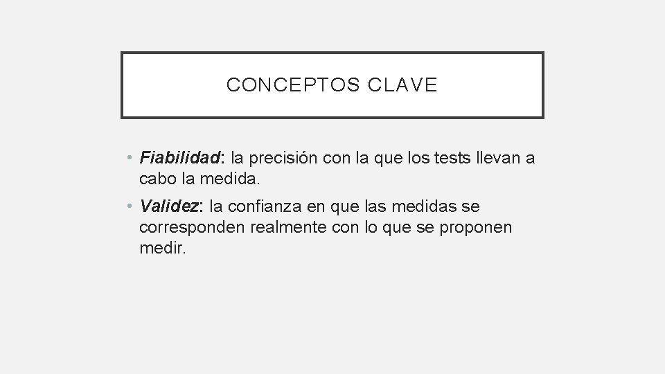 CONCEPTOS CLAVE • Fiabilidad: la precisión con la que los tests llevan a cabo