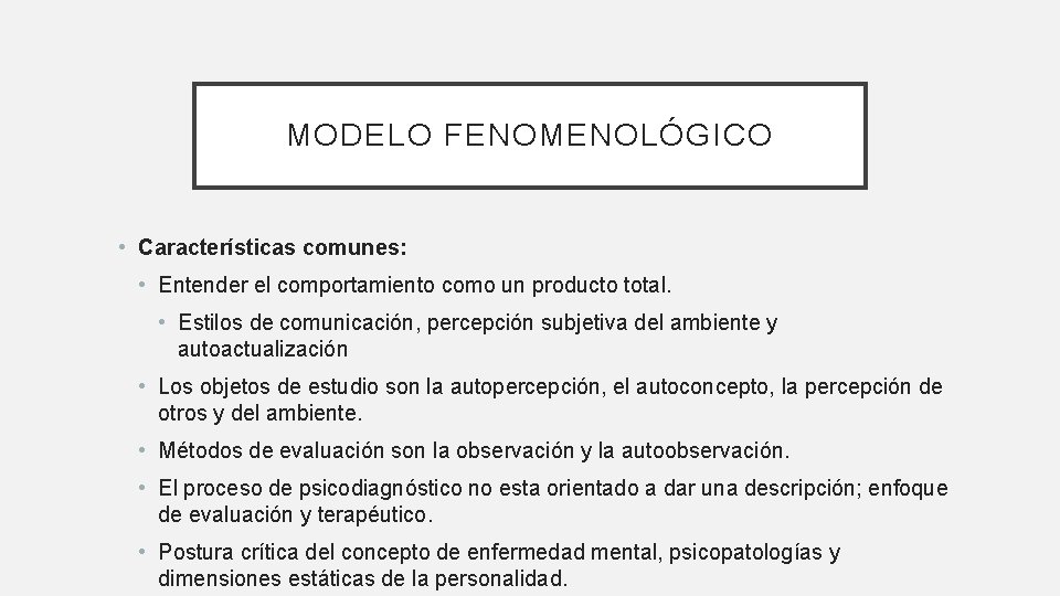 MODELO FENOMENOLÓGICO • Características comunes: • Entender el comportamiento como un producto total. •