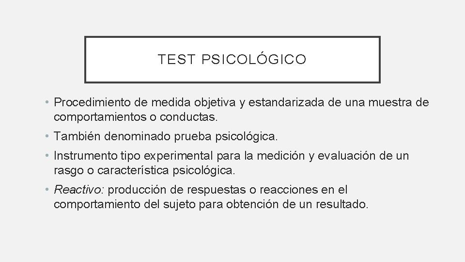 TEST PSICOLÓGICO • Procedimiento de medida objetiva y estandarizada de una muestra de comportamientos