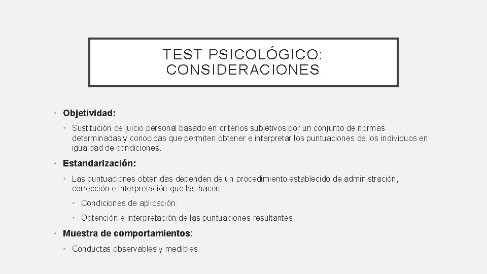 TEST PSICOLÓGICO: CONSIDERACIONES • Objetividad: • Sustitución de juicio personal basado en criterios subjetivos