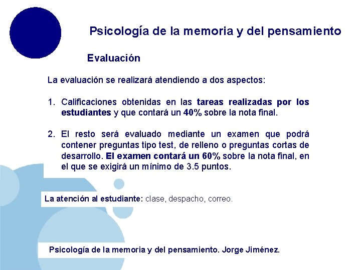 Psicología de la memoria y del pensamiento Evaluación La evaluación se realizará atendiendo a