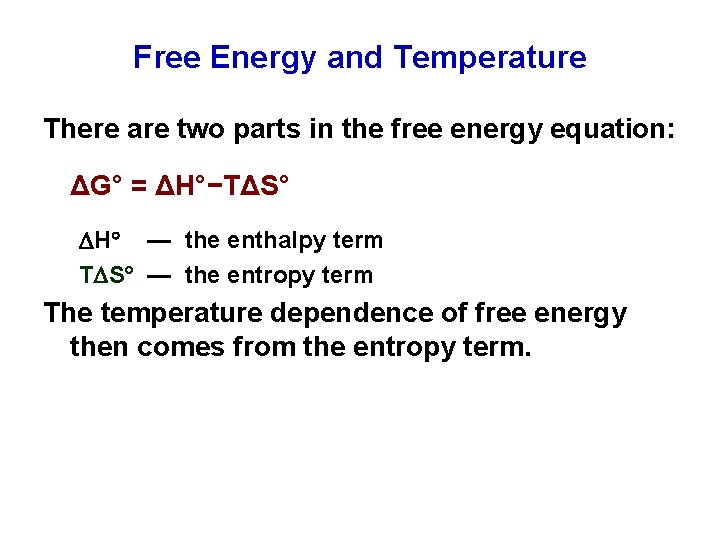 Free Energy and Temperature There are two parts in the free energy equation: ΔG°