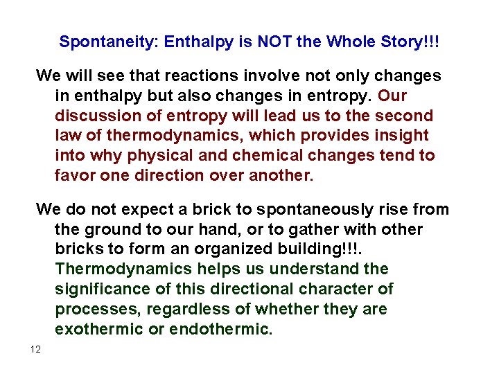 Spontaneity: Enthalpy is NOT the Whole Story!!! We will see that reactions involve not