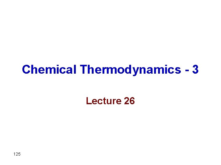 Chemical Thermodynamics - 3 Lecture 26 125 