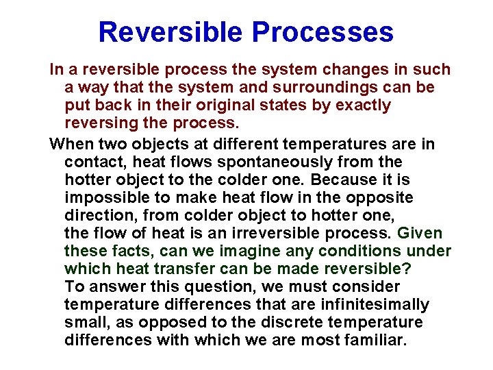 Reversible Processes In a reversible process the system changes in such a way that