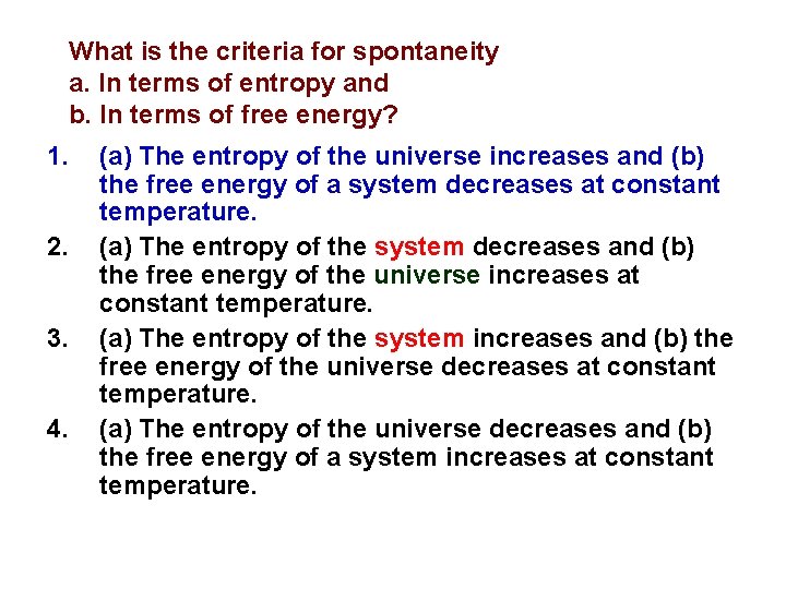 What is the criteria for spontaneity a. In terms of entropy and b. In