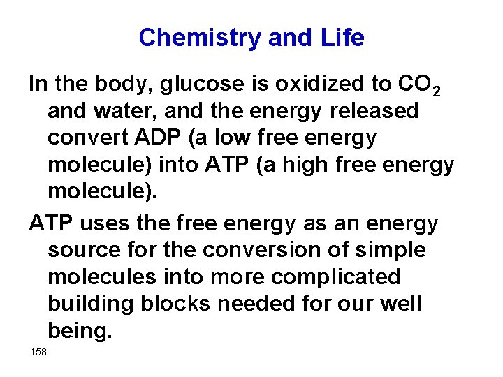 Chemistry and Life In the body, glucose is oxidized to CO 2 and water,