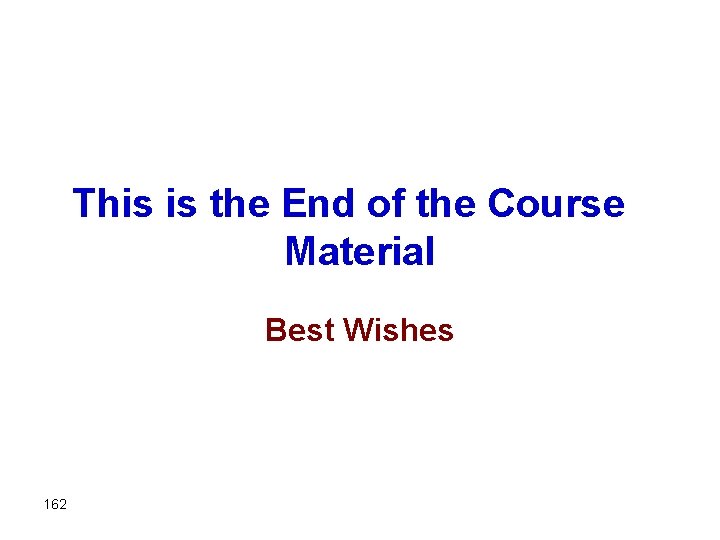 This is the End of the Course Material Best Wishes 162 