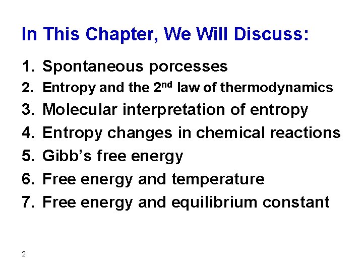 In This Chapter, We Will Discuss: 1. Spontaneous porcesses 2. Entropy and the 2