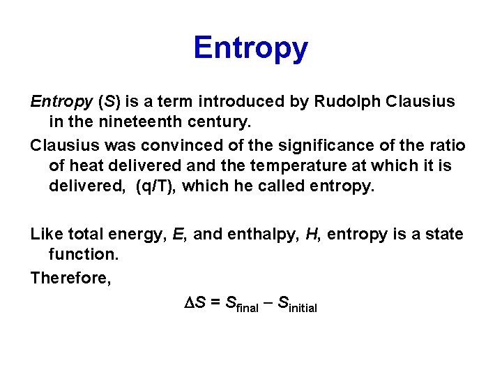 Entropy (S) is a term introduced by Rudolph Clausius in the nineteenth century. Clausius