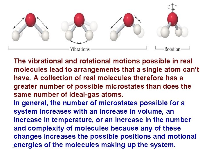 The vibrational and rotational motions possible in real molecules lead to arrangements that a