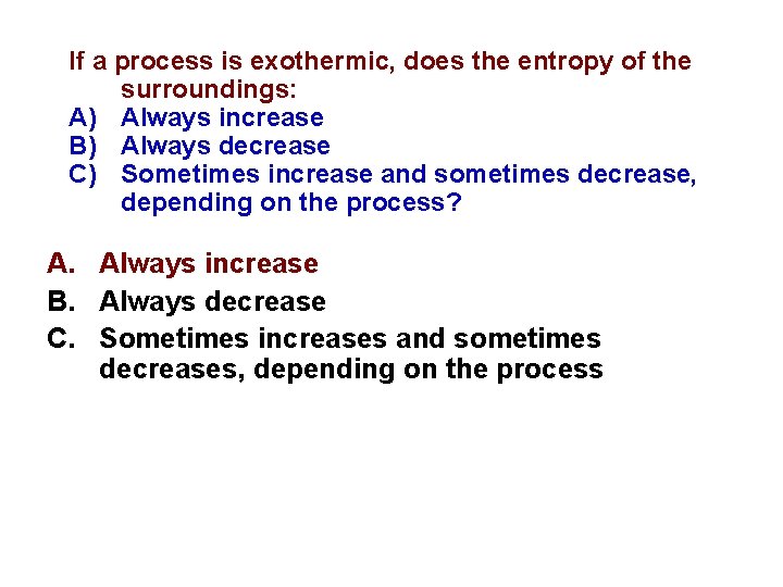 If a process is exothermic, does the entropy of the surroundings: A) Always increase